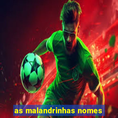 as malandrinhas nomes